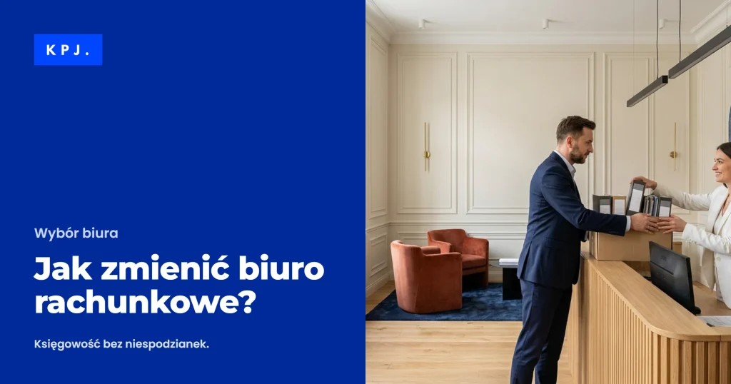 Jak zmienić biuro rachunkowe? — poradnik Biura Rachunkowego KPJ
